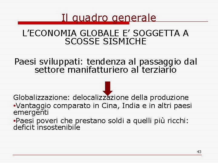 Il quadro generale L’ECONOMIA GLOBALE E’ SOGGETTA A SCOSSE SISMICHE Paesi sviluppati: tendenza al