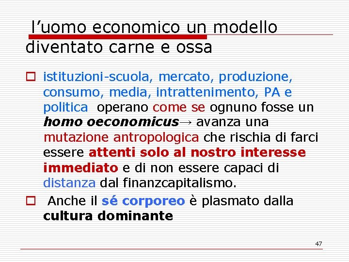 l’uomo economico un modello diventato carne e ossa o istituzioni-scuola, mercato, produzione, consumo, media,