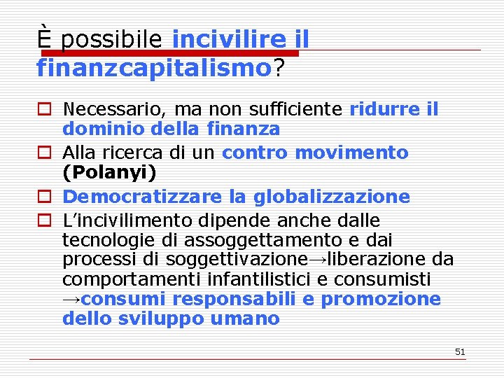 È possibile incivilire il finanzcapitalismo? o Necessario, ma non sufficiente ridurre il dominio della