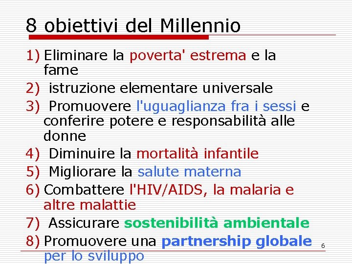 8 obiettivi del Millennio 1) Eliminare la poverta' estrema e la fame 2) istruzione