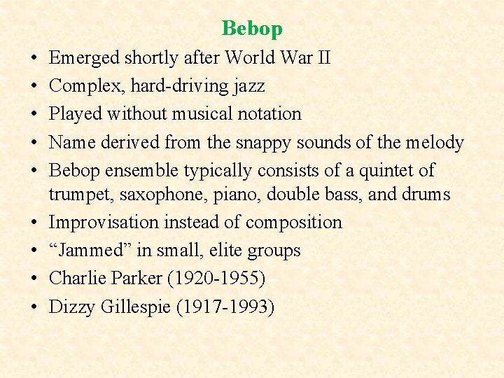 Bebop • • • Emerged shortly after World War II Complex, hard-driving jazz Played