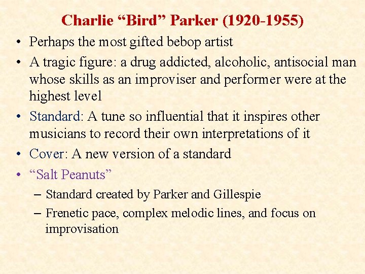 Charlie “Bird” Parker (1920 -1955) • Perhaps the most gifted bebop artist • A