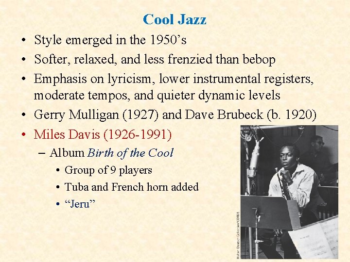 Cool Jazz • Style emerged in the 1950’s • Softer, relaxed, and less frenzied