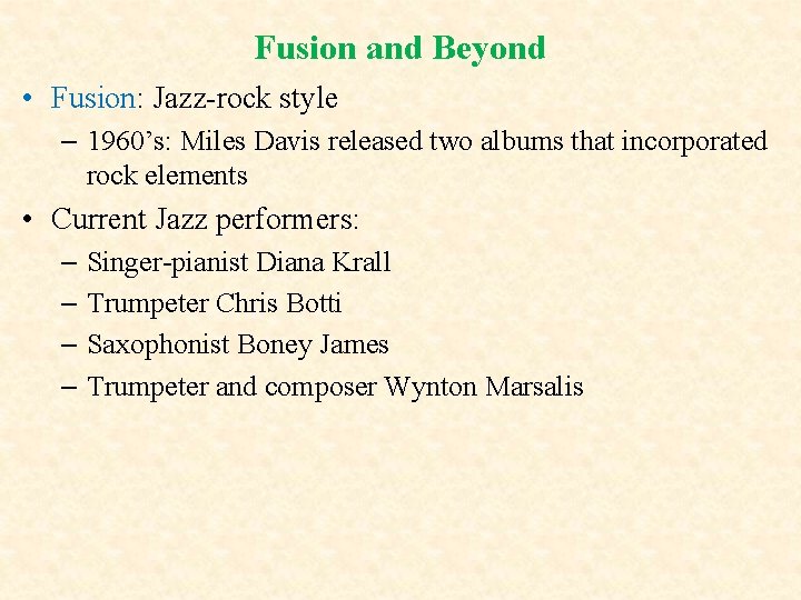 Fusion and Beyond • Fusion: Jazz-rock style – 1960’s: Miles Davis released two albums