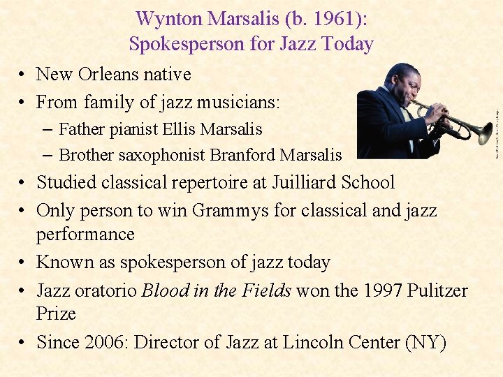 Wynton Marsalis (b. 1961): Spokesperson for Jazz Today • New Orleans native • From