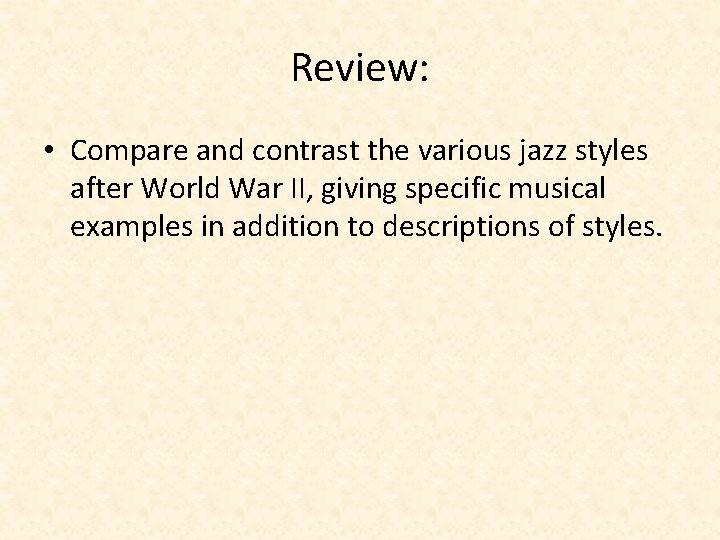 Review: • Compare and contrast the various jazz styles after World War II, giving