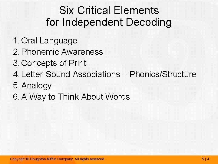 Six Critical Elements for Independent Decoding 1. Oral Language 2. Phonemic Awareness 3. Concepts