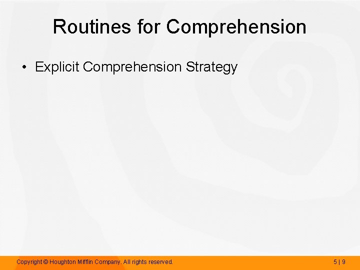 Routines for Comprehension • Explicit Comprehension Strategy Copyright © Houghton Mifflin Company. All rights