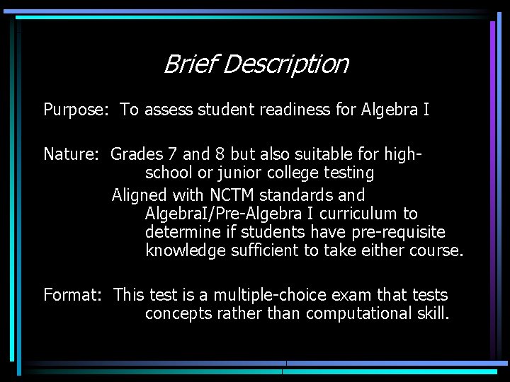 Brief Description Purpose: To assess student readiness for Algebra I Nature: Grades 7 and