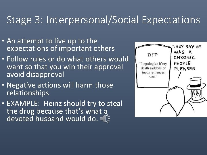 Stage 3: Interpersonal/Social Expectations • An attempt to live up to the expectations of