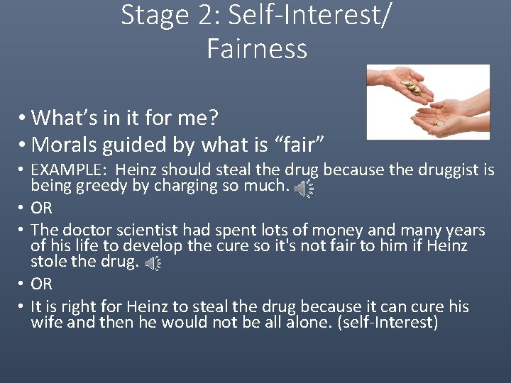 Stage 2: Self-Interest/ Fairness • What’s in it for me? • Morals guided by