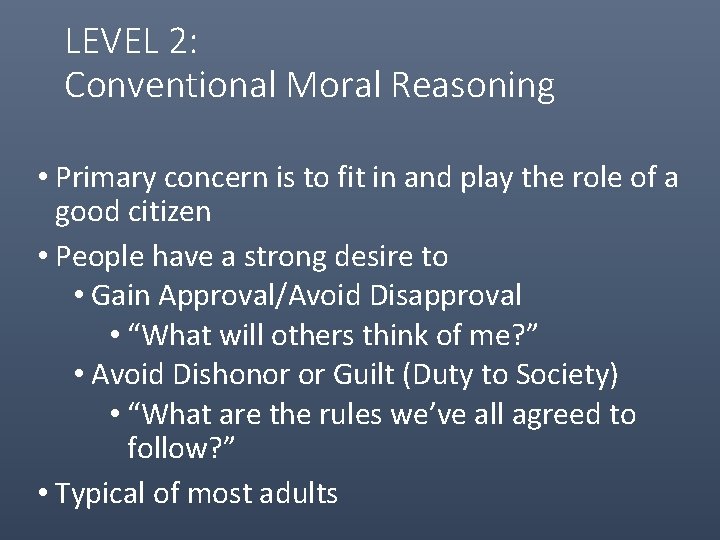 LEVEL 2: Conventional Moral Reasoning • Primary concern is to fit in and play