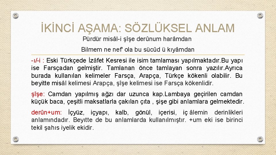 İKİNCİ AŞAMA: SÖZLÜKSEL ANLAM Pürdür misâl-i şîşe derûnum harâmdan Bilmem ne nef' ola bu