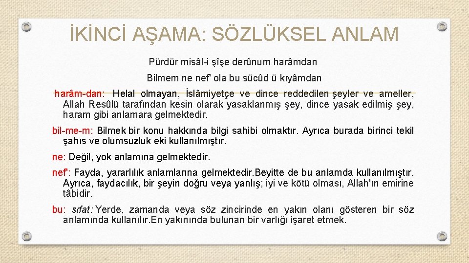 İKİNCİ AŞAMA: SÖZLÜKSEL ANLAM Pürdür misâl-i şîşe derûnum harâmdan Bilmem ne nef' ola bu