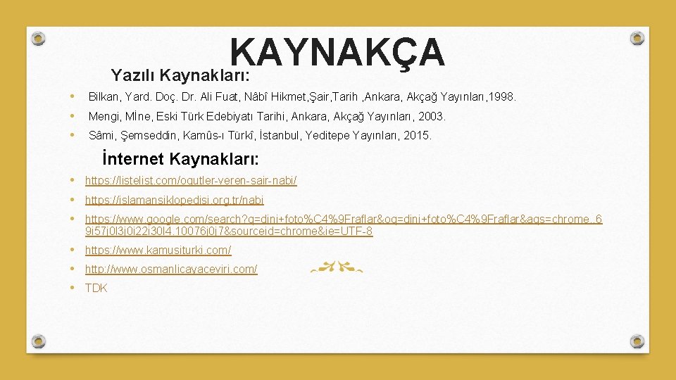 KAYNAKÇA Yazılı Kaynakları: • • • Bilkan, Yard. Doç. Dr. Ali Fuat, Nâbî Hikmet,