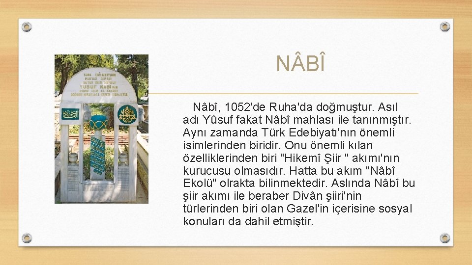 N BÎ Nâbî, 1052'de Ruha'da doğmuştur. Asıl adı Yûsuf fakat Nâbî mahlası ile tanınmıştır.