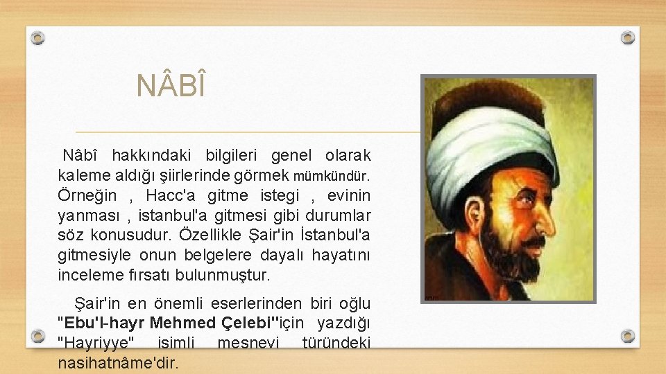 N BÎ Nâbî hakkındaki bilgileri genel olarak kaleme aldığı şiirlerinde görmek mümkündür. Örneğin ,