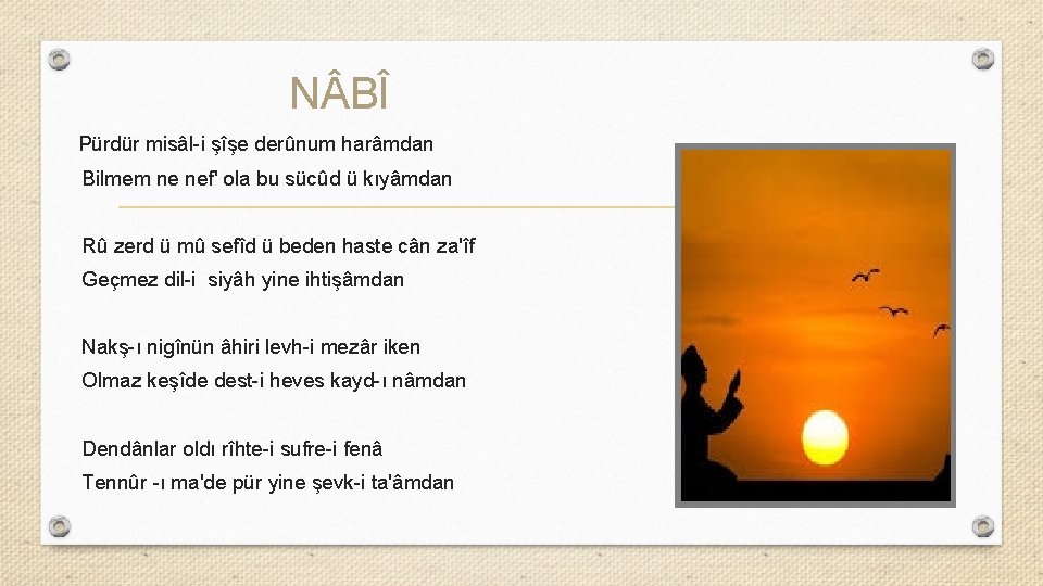 N BÎ Pürdür misâl-i şîşe derûnum harâmdan Bilmem ne nef' ola bu sücûd ü