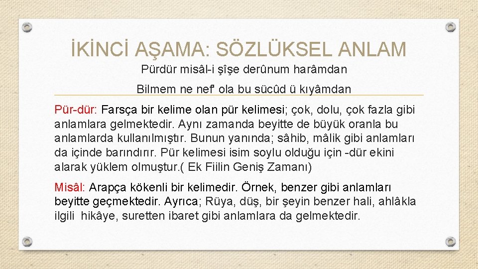 İKİNCİ AŞAMA: SÖZLÜKSEL ANLAM Pürdür misâl-i şîşe derûnum harâmdan Bilmem ne nef' ola bu