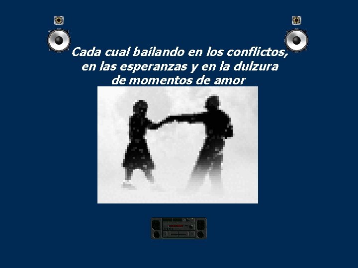 Cada cual bailando en los conflictos, en las esperanzas y en la dulzura de