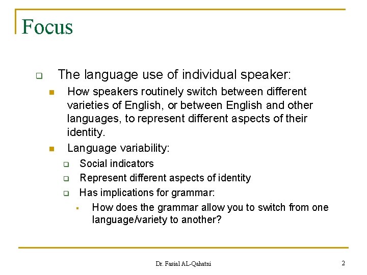 Focus The language use of individual speaker: q n n How speakers routinely switch