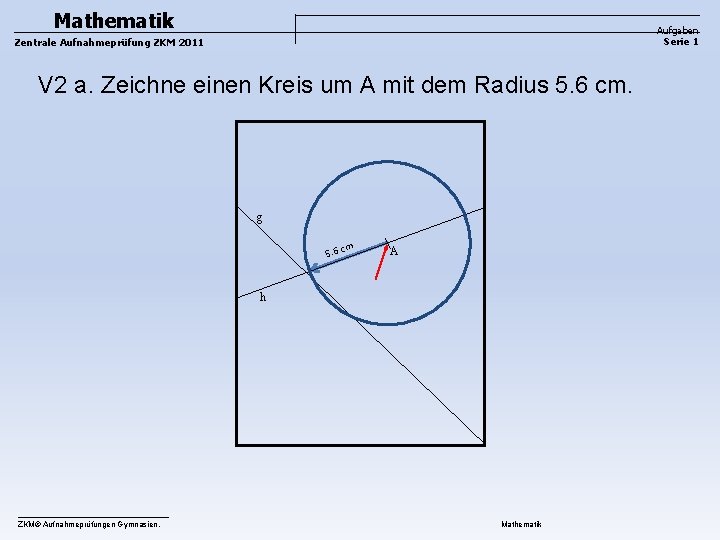 Mathematik Aufgaben Serie 1 Zentrale Aufnahmeprüfung ZKM 2011 V 2 a. Zeichne einen Kreis