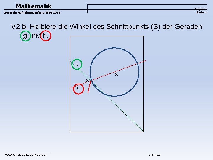 Mathematik Aufgaben Serie 1 Zentrale Aufnahmeprüfung ZKM 2011 V 2 b. Halbiere die Winkel