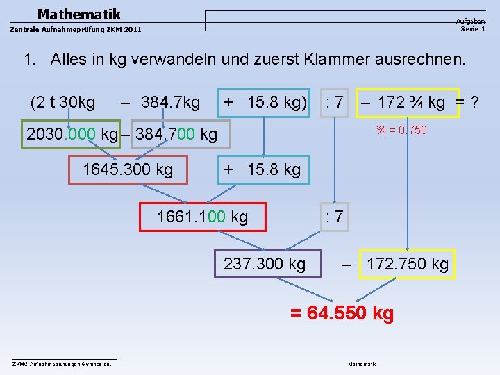 Mathematik Aufgaben Serie 1 Zentrale Aufnahmeprüfung ZKM 2011 1. Alles in kg verwandeln und