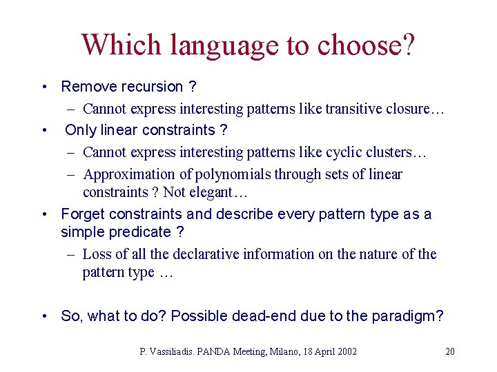 Which language to choose? • Remove recursion ? – Cannot express interesting patterns like