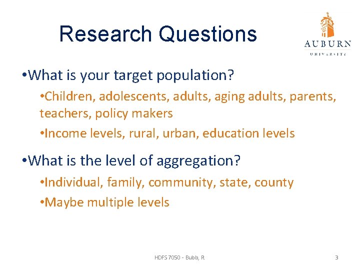 Research Questions • What is your target population? • Children, adolescents, adults, aging adults,