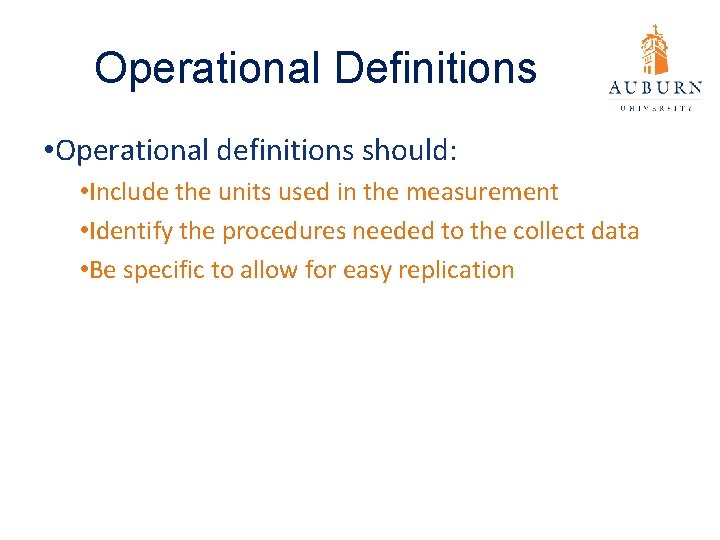 Operational Definitions • Operational definitions should: • Include the units used in the measurement