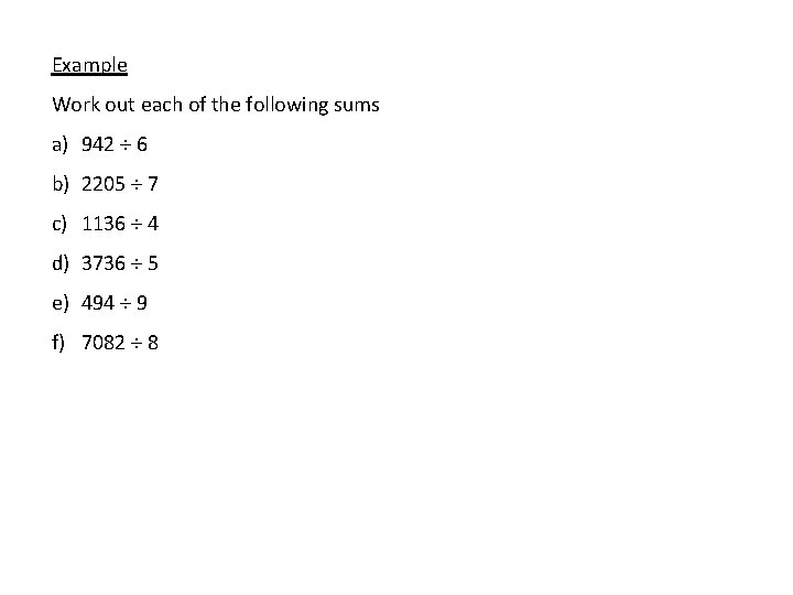 Example Work out each of the following sums a) 942 6 b) 2205 7