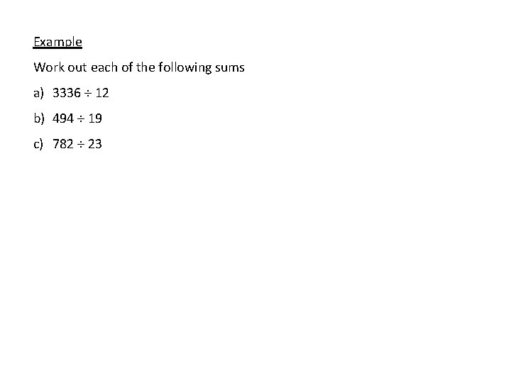 Example Work out each of the following sums a) 3336 12 b) 494 19