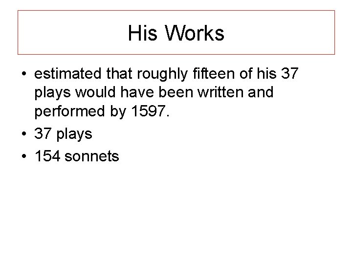 His Works • estimated that roughly fifteen of his 37 plays would have been