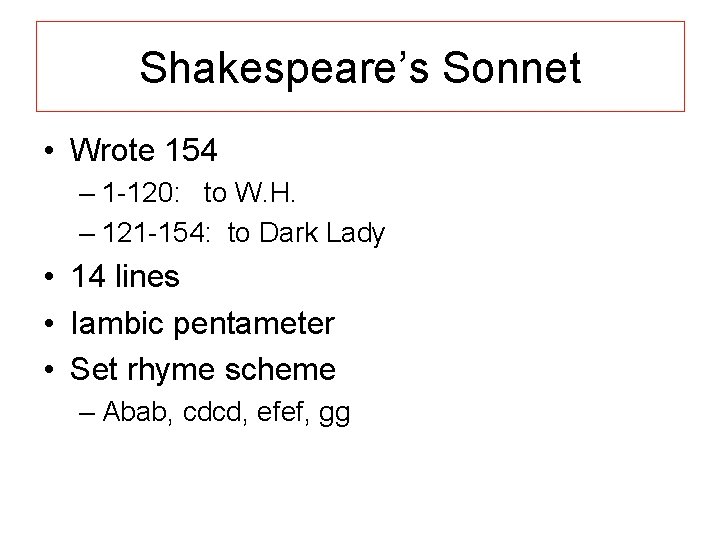 Shakespeare’s Sonnet • Wrote 154 – 1 -120: to W. H. – 121 -154: