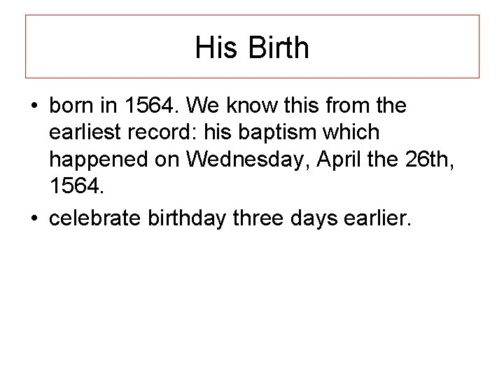 His Birth • born in 1564. We know this from the earliest record: his