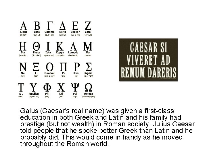 Gaius (Caesar’s real name) was given a first-class education in both Greek and Latin