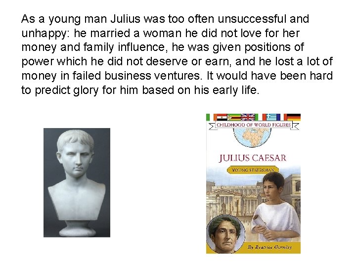 As a young man Julius was too often unsuccessful and unhappy: he married a