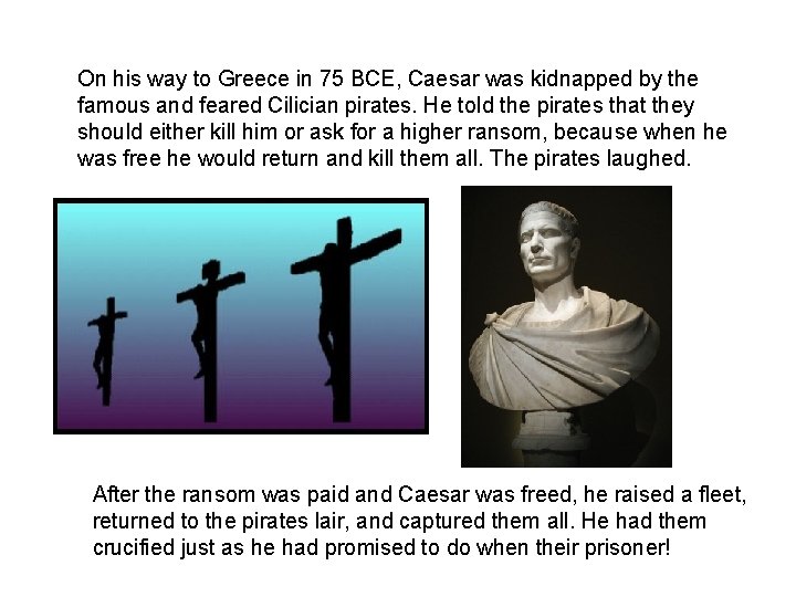 On his way to Greece in 75 BCE, Caesar was kidnapped by the famous