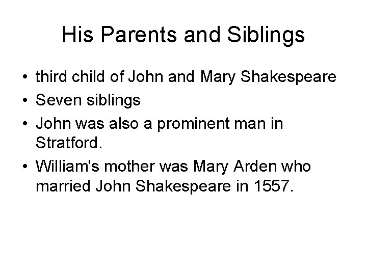 His Parents and Siblings • third child of John and Mary Shakespeare • Seven