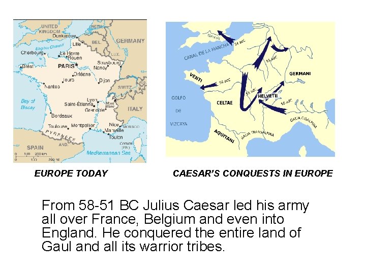 EUROPE TODAY CAESAR’S CONQUESTS IN EUROPE From 58 -51 BC Julius Caesar led his