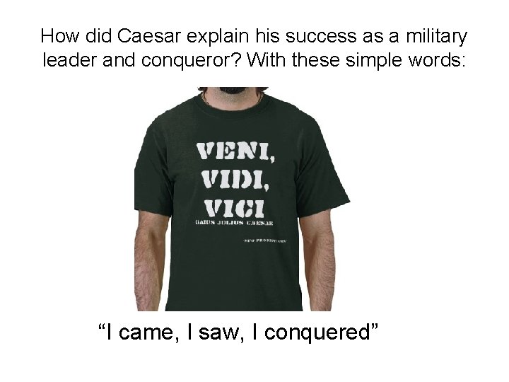 How did Caesar explain his success as a military leader and conqueror? With these