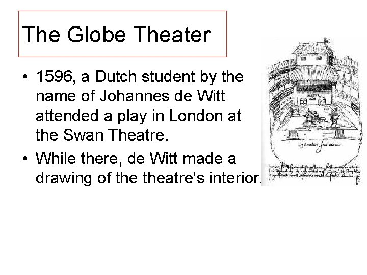 The Globe Theater • 1596, a Dutch student by the name of Johannes de
