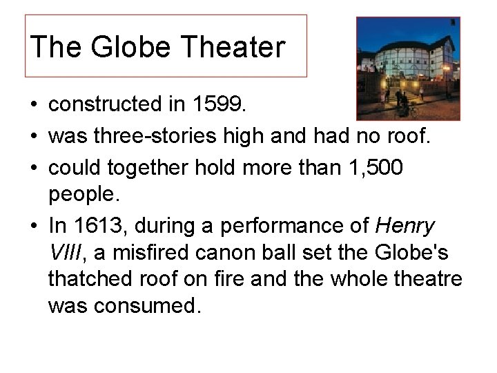 The Globe Theater • constructed in 1599. • was three-stories high and had no