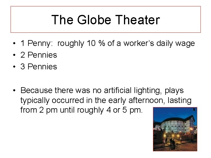 The Globe Theater • 1 Penny: roughly 10 % of a worker’s daily wage
