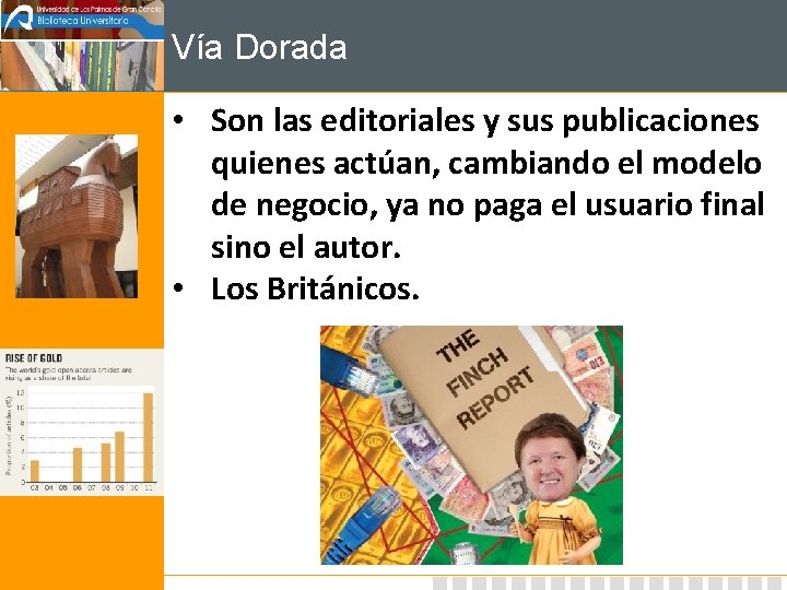 Vía Dorada • Son las editoriales y sus publicaciones quienes actúan, cambiando el modelo