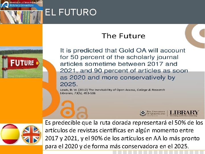 EL FUTURO Es predecible que la ruta dorada representará el 50% de los artículos