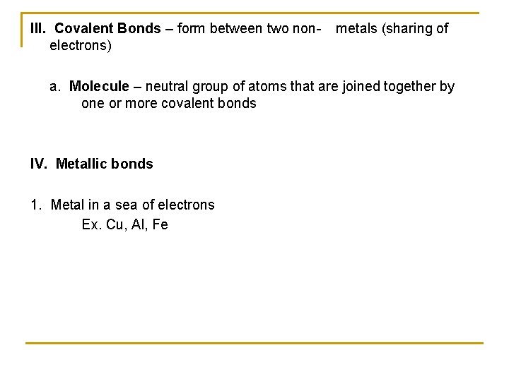 III. Covalent Bonds – form between two nonelectrons) metals (sharing of a. Molecule –