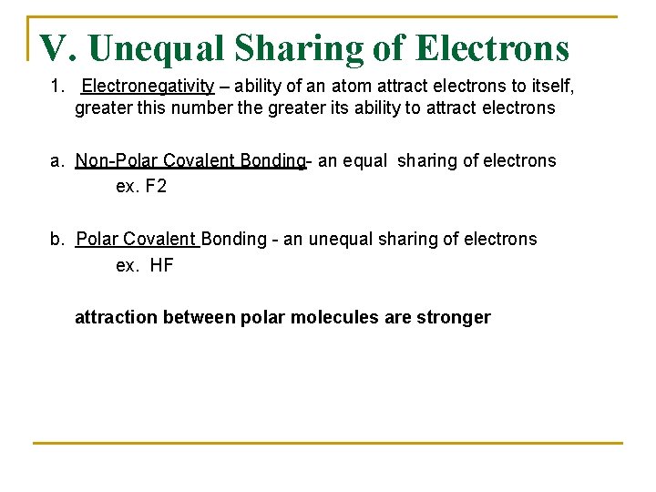 V. Unequal Sharing of Electrons 1. Electronegativity – ability of an atom attract electrons