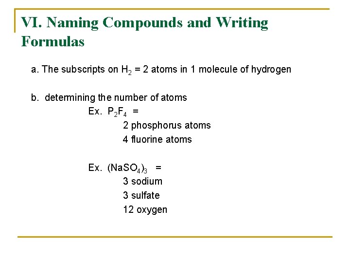 VI. Naming Compounds and Writing Formulas a. The subscripts on H 2 = 2